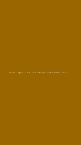 Tampilan Antarmuka Aplikasi Slot777 Deposit Pulsa Tanpa Potongan Tutorial Server Linux - 1