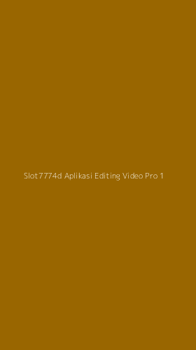 Tampilan Antarmuka Aplikasi Slot7774d Aplikasi Editing Video Pro - 1