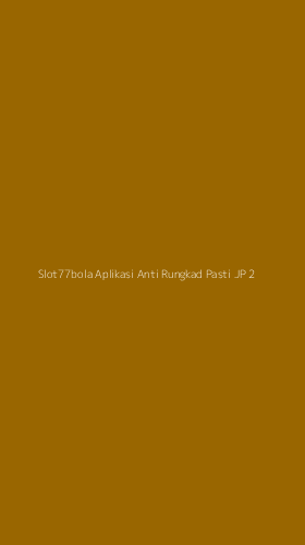 Tampilan Antarmuka Aplikasi Slot77bola Aplikasi Anti Rungkad Pasti Jp - 2