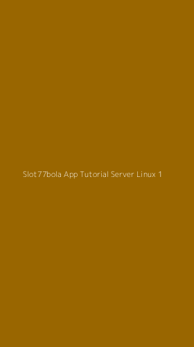 Tampilan Antarmuka Aplikasi Slot77bola App Tutorial Server Linux - 1