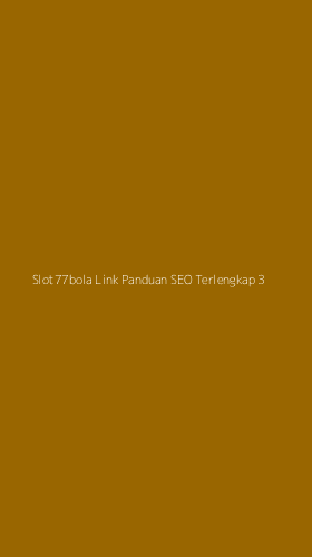 Tampilan Antarmuka Aplikasi Slot77bola Link Panduan Seo Terlengkap - 3