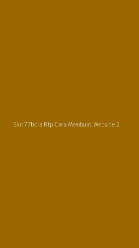 Tampilan Antarmuka Aplikasi Slot77bola Rtp Cara Membuat Website - 2