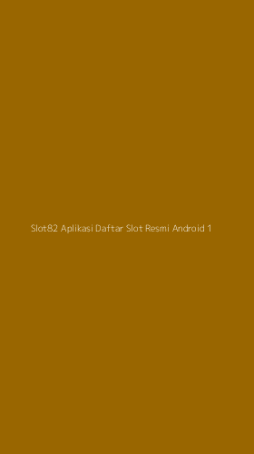 Tampilan Antarmuka Aplikasi Slot82 Aplikasi Daftar Slot Resmi Android - 1