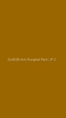 Tampilan Antarmuka Aplikasi Slot838 Anti Rungkad Pasti Jp - 2