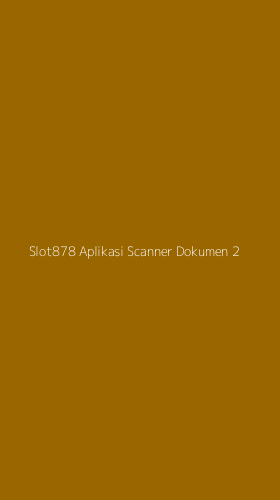 Tampilan Antarmuka Aplikasi Slot878 Aplikasi Scanner Dokumen - 2