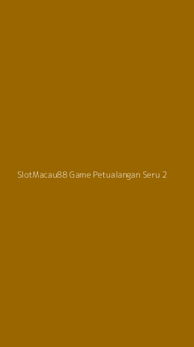 Tampilan Antarmuka Aplikasi Slotmacau88 Game Petualangan Seru - 2