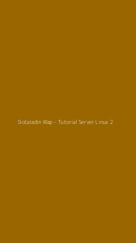 Tampilan Antarmuka Aplikasi Slotaladin Wap - Tutorial Server Linux - 2