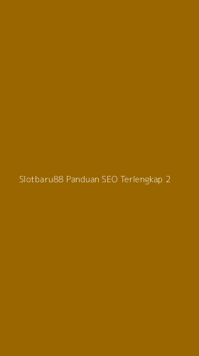 Tampilan Antarmuka Aplikasi Slotbaru88 Panduan Seo Terlengkap - 2