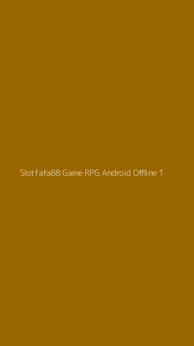 Tampilan Antarmuka Aplikasi Slotfafa88 Game Rpg Android Offline - 1