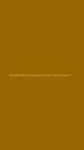 Tampilan Antarmuka Aplikasi Slotid88 Daftar Kumpulan Link Situs Game Populer - 1