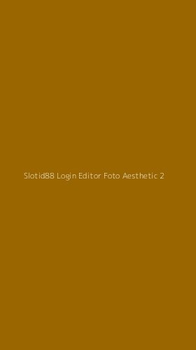 Tampilan Antarmuka Aplikasi Slotid88 Login Editor Foto Aesthetic - 2
