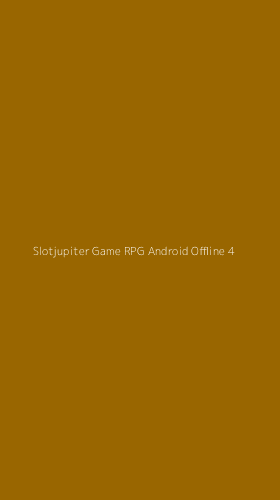 Tampilan Antarmuka Aplikasi Slotjupiter Game Rpg Android Offline - 4
