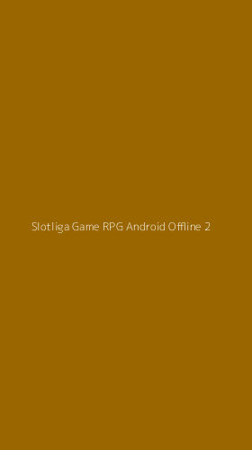 Tampilan Antarmuka Aplikasi Slotliga Game Rpg Android Offline - 2