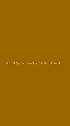 Tampilan Antarmuka Aplikasi Sloto69 App Cara Download Apk Game Resmi - 1