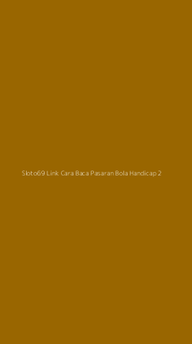Tampilan Antarmuka Aplikasi Sloto69 Link Cara Baca Pasaran Bola Handicap - 2