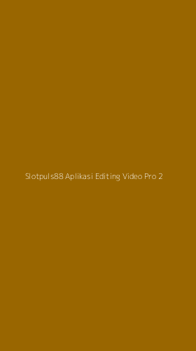 Tampilan Antarmuka Aplikasi Slotpuls88 Aplikasi Editing Video Pro - 2