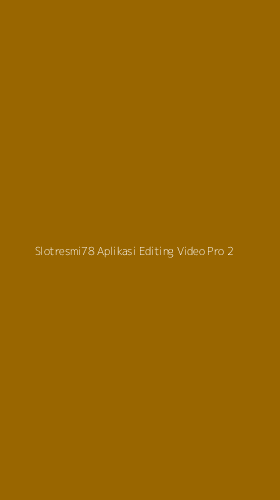 Tampilan Antarmuka Aplikasi Slotresmi78 Aplikasi Editing Video Pro - 2