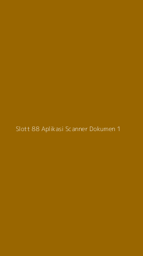Tampilan Antarmuka Aplikasi Slott 88 Aplikasi Scanner Dokumen - 1