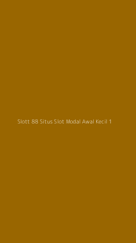 Tampilan Antarmuka Aplikasi Slott 88 Situs Slot Modal Awal Kecil - 1