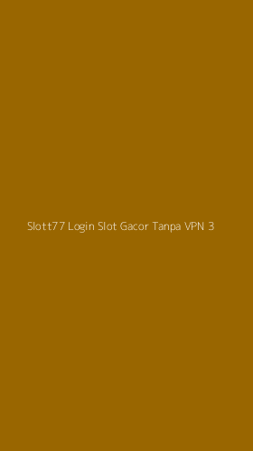 Tampilan Antarmuka Aplikasi Slott77 Login Slot Gacor Tanpa Vpn - 3