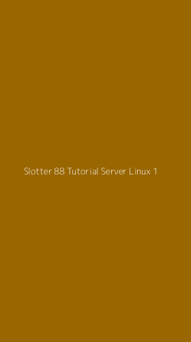 Tampilan Antarmuka Aplikasi Slotter 88 Tutorial Server Linux - 1