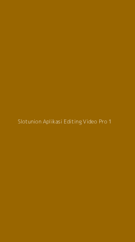 Tampilan Antarmuka Aplikasi Slotunion Aplikasi Editing Video Pro - 1