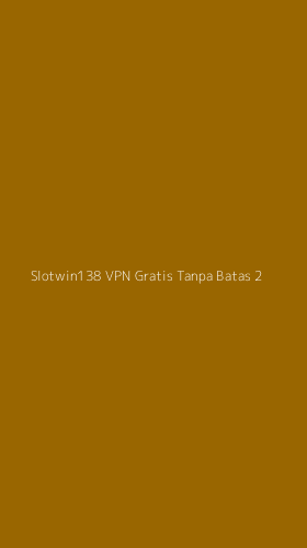 Tampilan Antarmuka Aplikasi Slotwin138 Vpn Gratis Tanpa Batas - 2