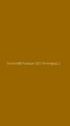 Tampilan Antarmuka Aplikasi Slotwin88 Panduan Seo Terlengkap - 2