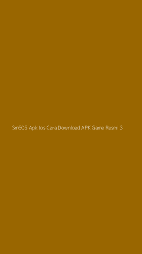 Tampilan Antarmuka Aplikasi Sm605 Apk Ios Cara Download Apk Game Resmi - 3
