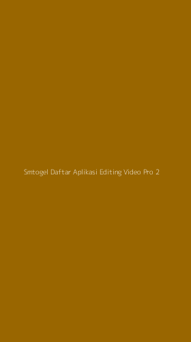 Tampilan Antarmuka Aplikasi Smtogel Daftar Aplikasi Editing Video Pro - 2