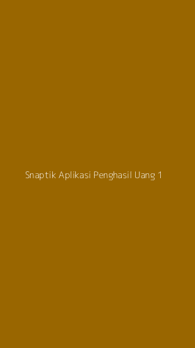 Tampilan Antarmuka Aplikasi Snaptik Aplikasi Penghasil Uang - 1