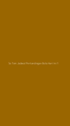 Tampilan Antarmuka Aplikasi So Tom Jadwal Pertandingan Bola Hari Ini - 1