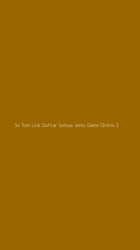 Tampilan Antarmuka Aplikasi So Tom Link Daftar Semua Jenis Game Online - 3