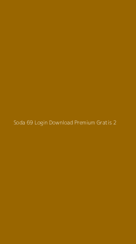 Tampilan Antarmuka Aplikasi Soda 69 Login Download Premium Gratis - 2