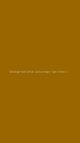 Tampilan Antarmuka Aplikasi Sohotogel Apk Daftar Casino Dragon Tiger Online - 2
