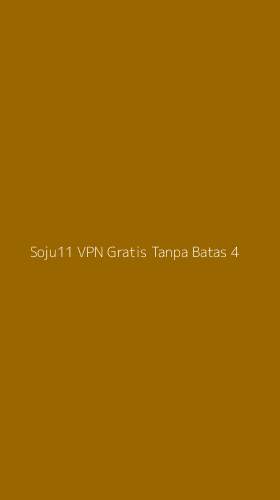 Tampilan Antarmuka Aplikasi Soju11 Vpn Gratis Tanpa Batas - 4