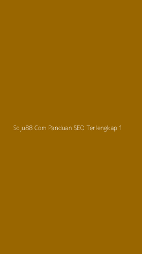 Tampilan Antarmuka Aplikasi Soju88 Com Panduan Seo Terlengkap - 1
