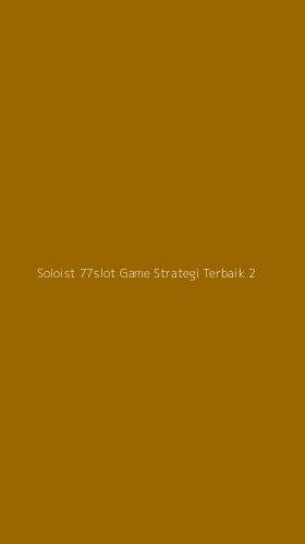 Tampilan Antarmuka Aplikasi Soloist 77slot Game Strategi Terbaik - 2