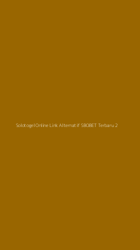 Tampilan Antarmuka Aplikasi Solotogel Online Link Alternatif Sbobet Terbaru - 2