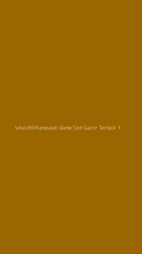 Tampilan Antarmuka Aplikasi Solusi69 Kumpulan Game Slot Gacor Terbaik - 1