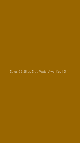 Tampilan Antarmuka Aplikasi Solusi69 Situs Slot Modal Awal Kecil - 3