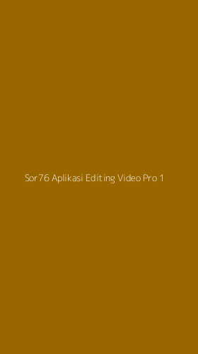 Tampilan Antarmuka Aplikasi Sor76 Aplikasi Editing Video Pro - 1