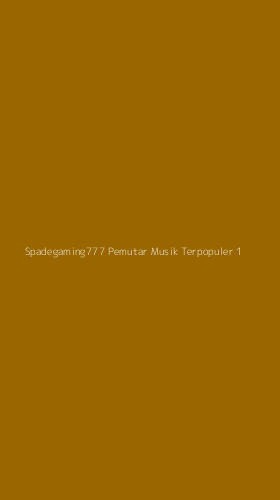 Tampilan Antarmuka Aplikasi Spadegaming777 Pemutar Musik Terpopuler - 1