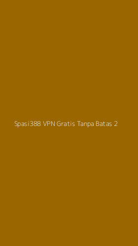 Tampilan Antarmuka Aplikasi Spasi388 Vpn Gratis Tanpa Batas - 2