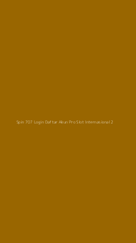 Tampilan Antarmuka Aplikasi Spin 707 Login Daftar Akun Pro Slot Internasional - 2