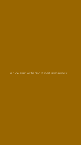 Tampilan Antarmuka Aplikasi Spin 707 Login Daftar Akun Pro Slot Internasional - 3