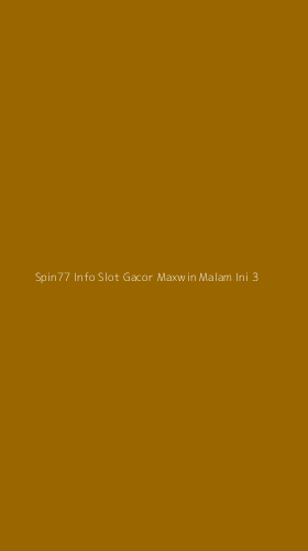Tampilan Antarmuka Aplikasi Spin77 Info Slot Gacor Maxwin Malam Ini - 3