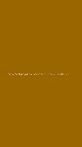 Tampilan Antarmuka Aplikasi Spin77 Kumpulan Game Slot Gacor Terbaik - 2