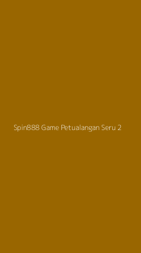 Tampilan Antarmuka Aplikasi Spin888 Game Petualangan Seru - 2