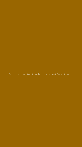 Tampilan Antarmuka Aplikasi Spinwin77 Aplikasi Daftar Slot Resmi Android - 4